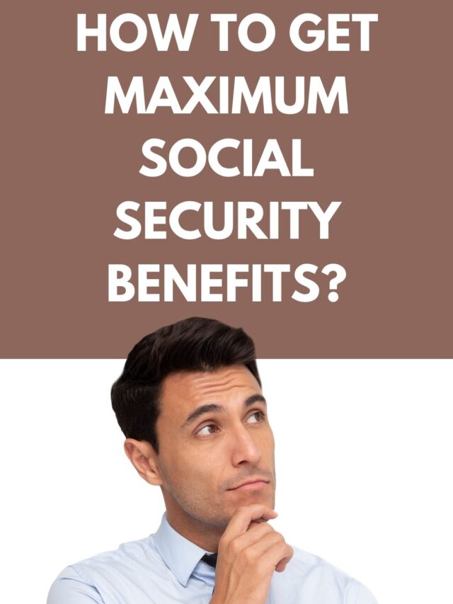 How To Get Maximum Social Security Benefits On Hand In 2023 City Of Loogootee 7048